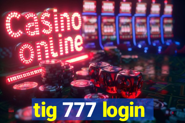 tig 777 login